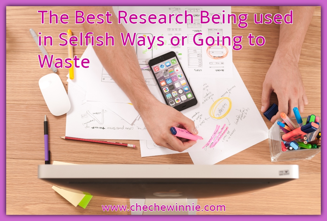 The Best Research Being used in Selfish Ways or Going to Waste