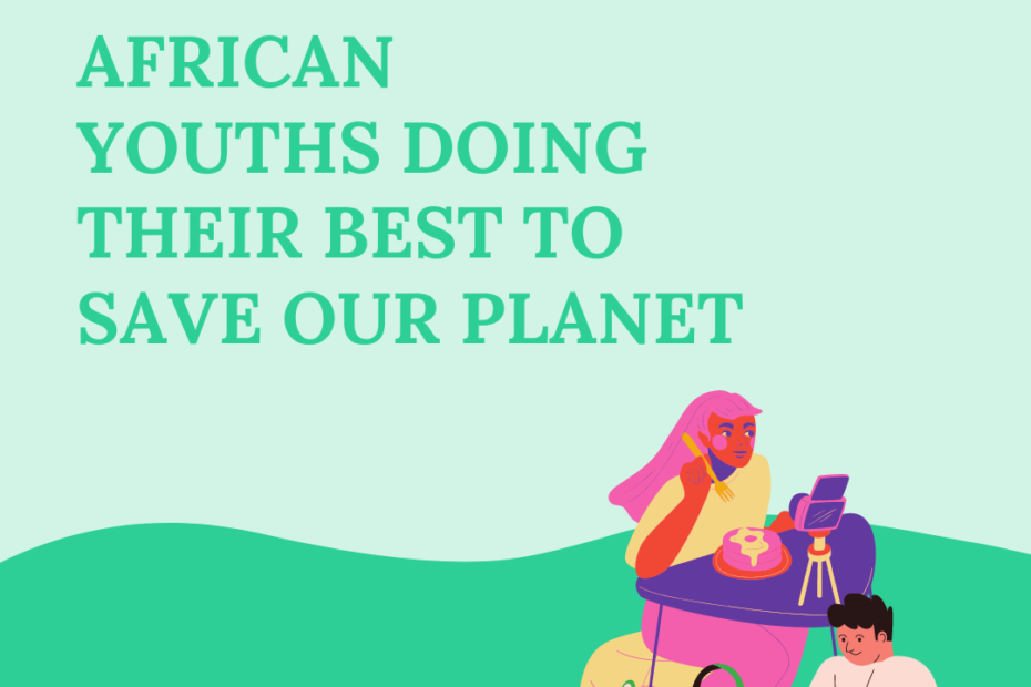 AFRICAN YOUTHS DOING THEIR BEST TO SAVE OUR PLANET