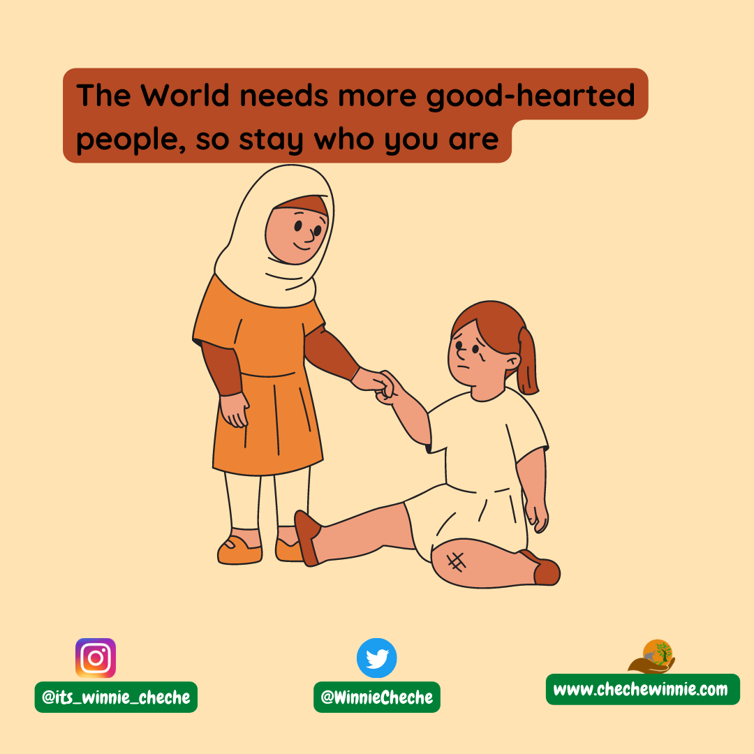 The World needs more good-hearted people, so stay who you are