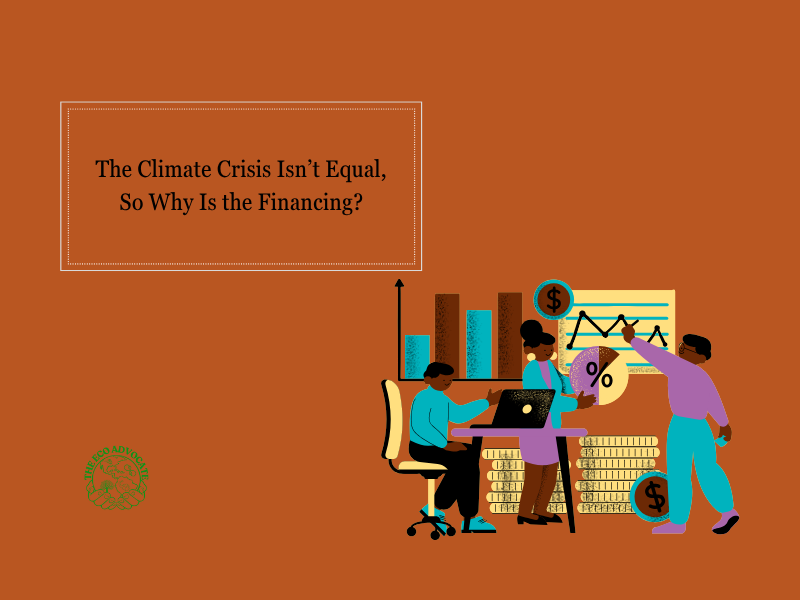 The Climate Crisis Isn’t Equal, So Why Is the Financing?
