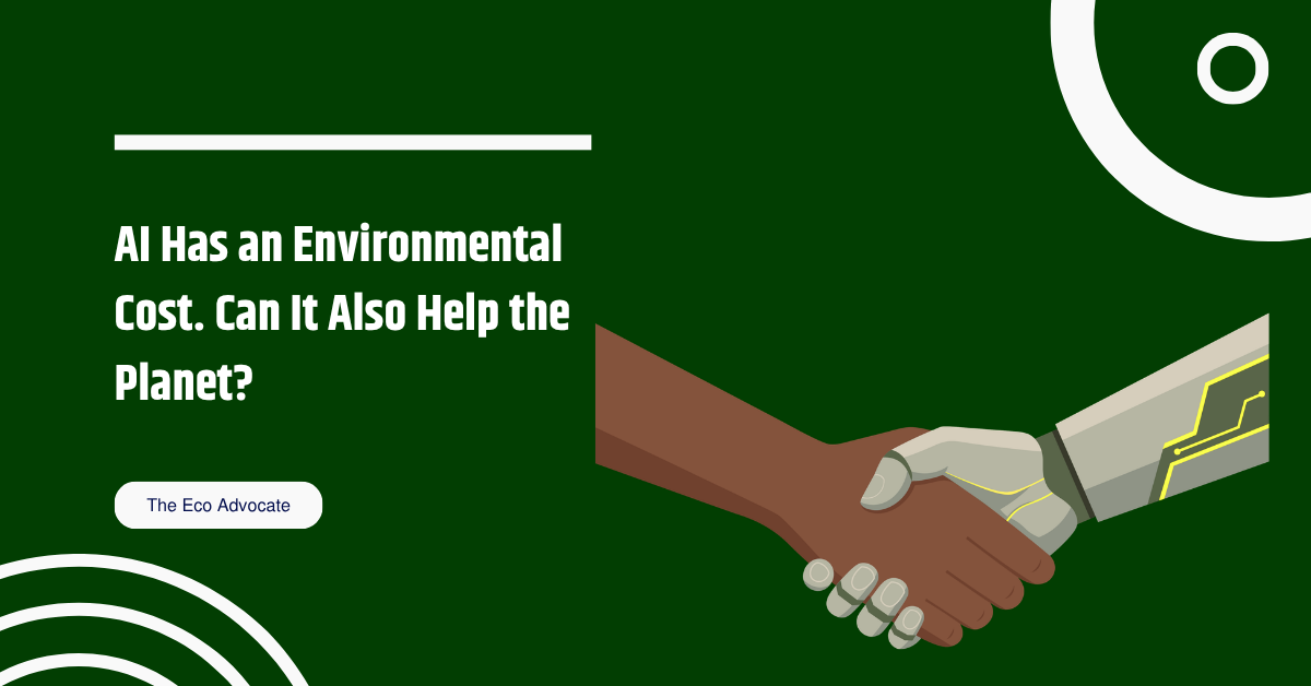 AI Has an Environmental Cost. Can It Also Help the Planet?